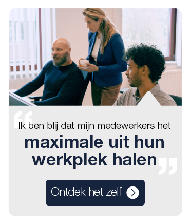 Ik ben blij dat mijn medewerkers het maximale uit hun werkplek halen