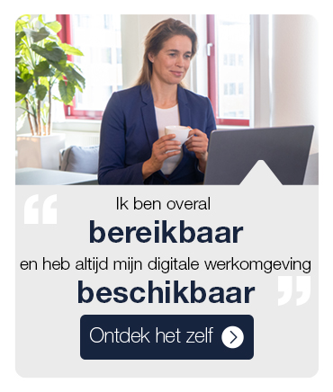 Ik ben overal bereikbaar en heb altijd mijn digitale werkomgeving beschikbaar