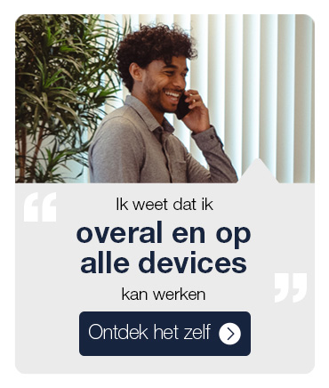 Ik weet dat ik overal en op alle devices kan werken