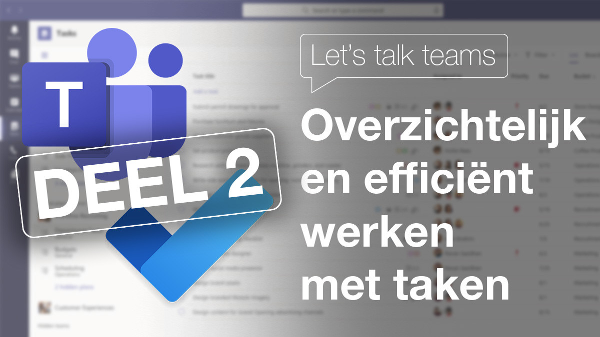 Overzichtelijk en efficiënt werken met taken in Microsoft Teams - Deel 2